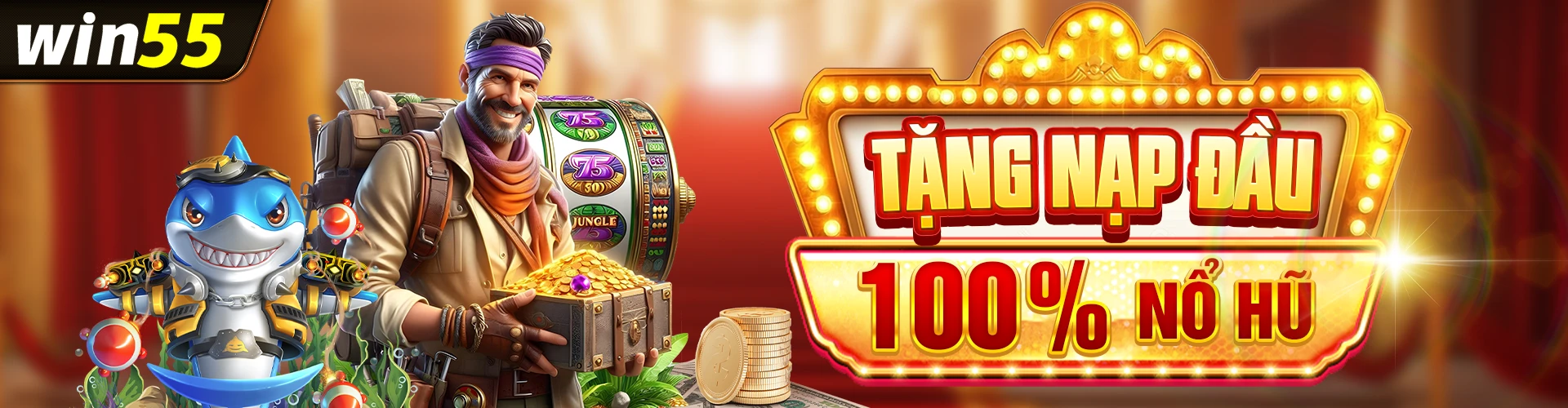 Win55 tặng nạp đầu 100k chơi nổ hũ