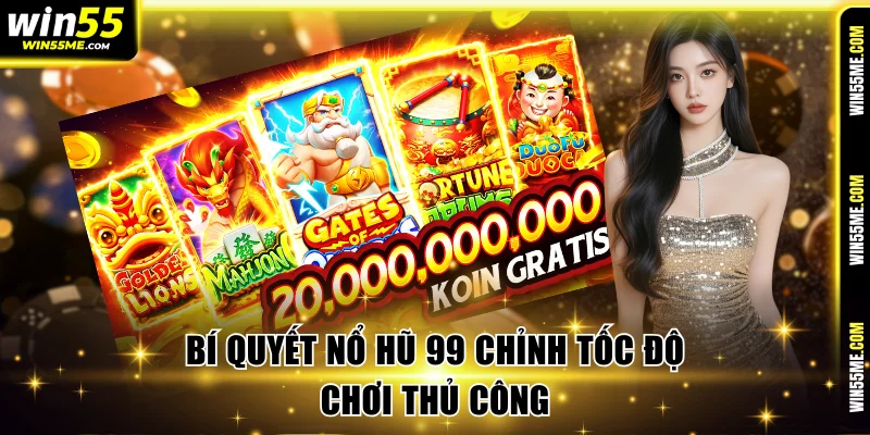 Bí quyết nổ hũ 99 chỉnh tốc độ chơi thủ công