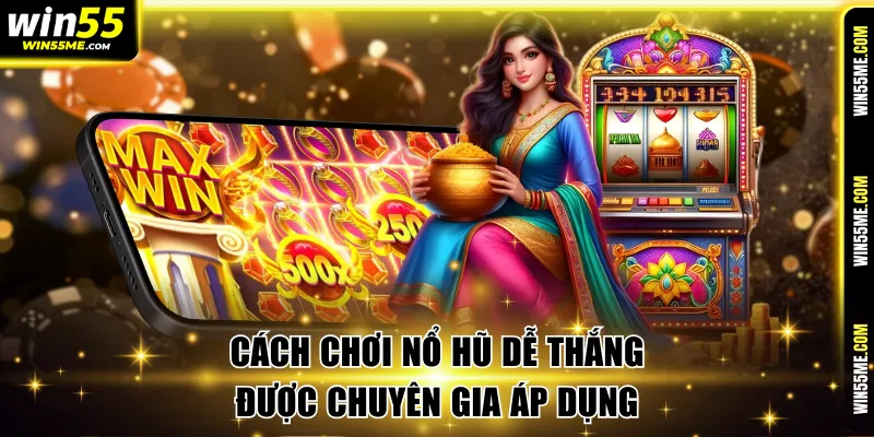 Bỏ túi cách chơi nổ hũ dễ thắng thường được chuyên gia áp dụng