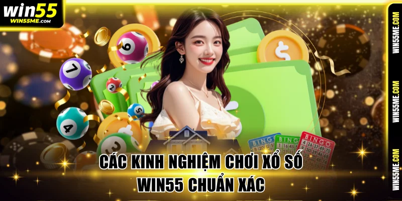Các kinh nghiệm chơi xổ số Win55 chuẩn xác