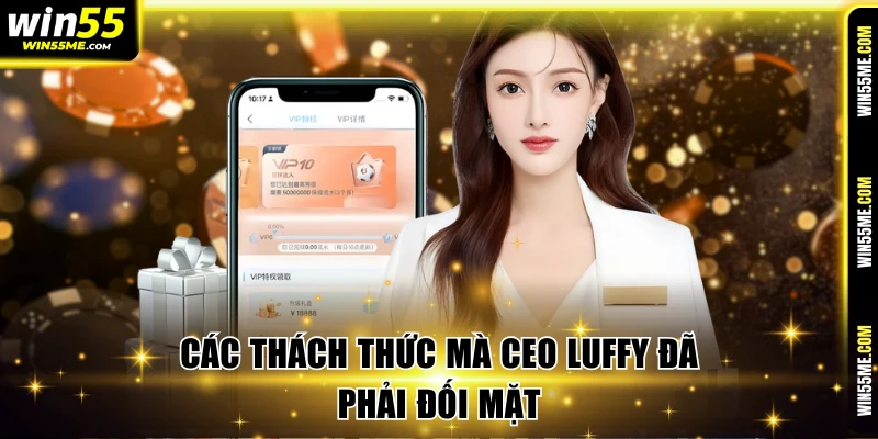 Các thách thức mà CEO Luffy đã phải đối mặt