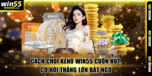 Cách chơi keno Win55