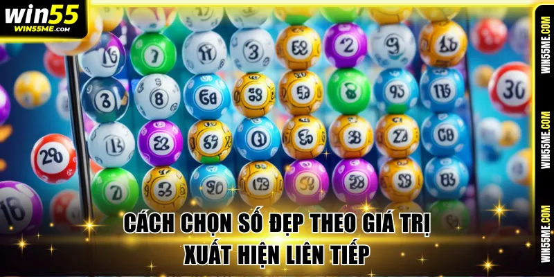 Cách chọn số đẹp theo số xuất hiện liên tiếp