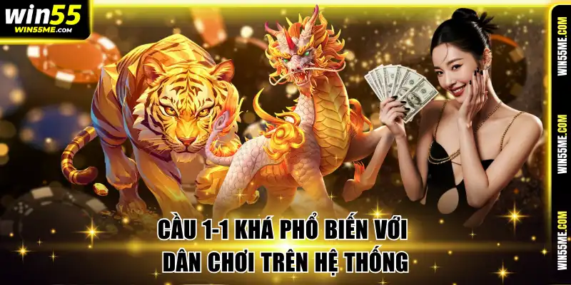 Cầu 1-1 khá phổ biến với dân chơi trên hệ thống