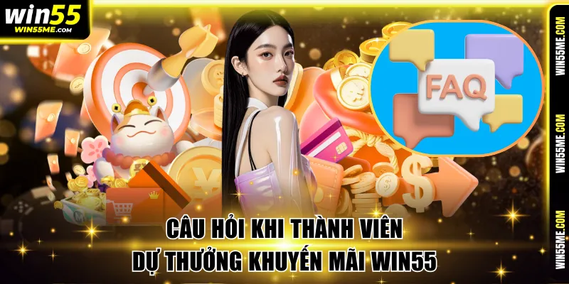 Câu hỏi khi thành viên dự thưởng khuyến mãi Win55