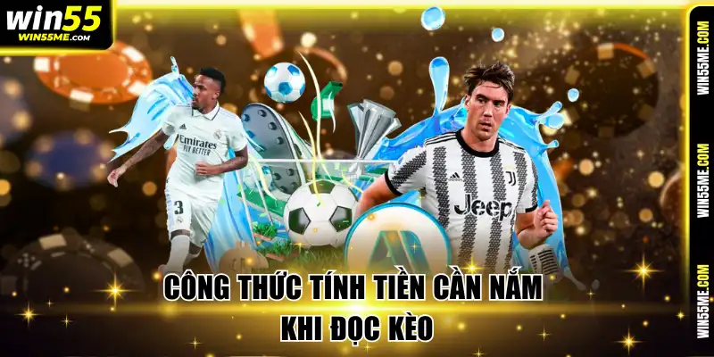 Công thức tính tiền cần nắm khi đọc kèo