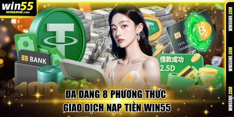 Đa dạng 8 phương thức giao dịch nạp tiền Win55