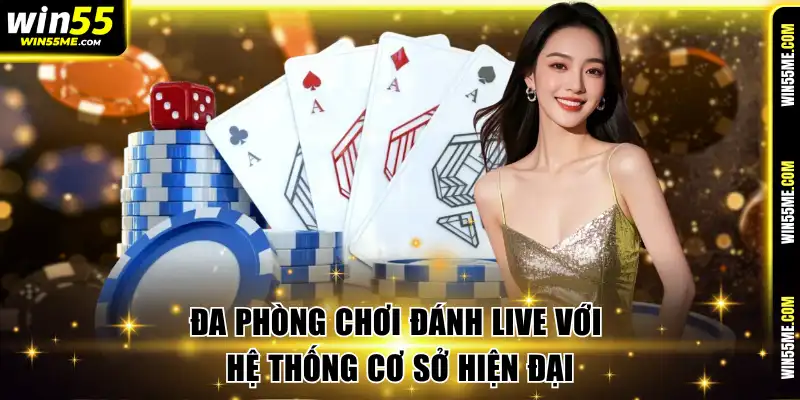 Đa phòng chơi đánh live với hệ thống cơ sở hiện đại