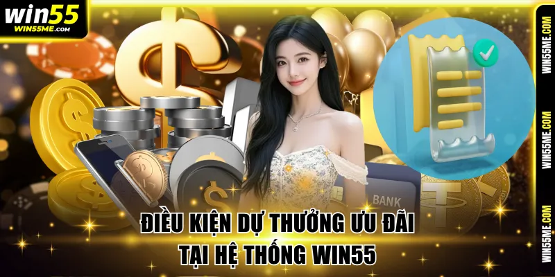 Điều kiện dự thưởng ưu đãi tại hệ thống Win55