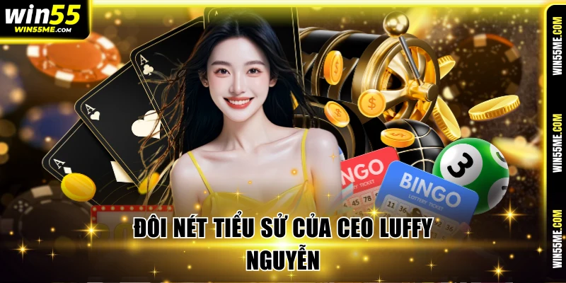 Đôi nét tiểu sử của CEO Luffy Nguyễn