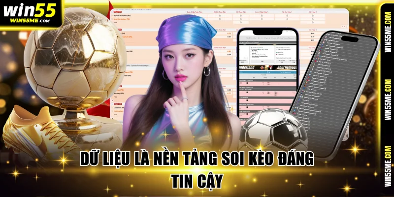Dữ liệu là nền tảng soi kèo đáng tin cậy