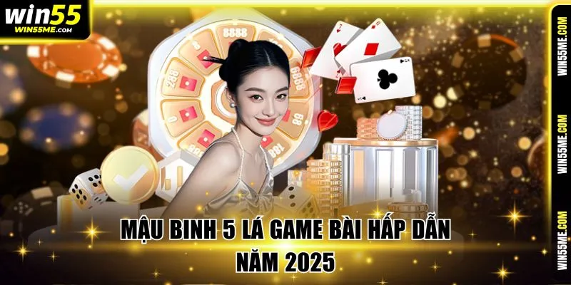 Mậu binh 5 lá game bài hấp dẫn năm 2025 