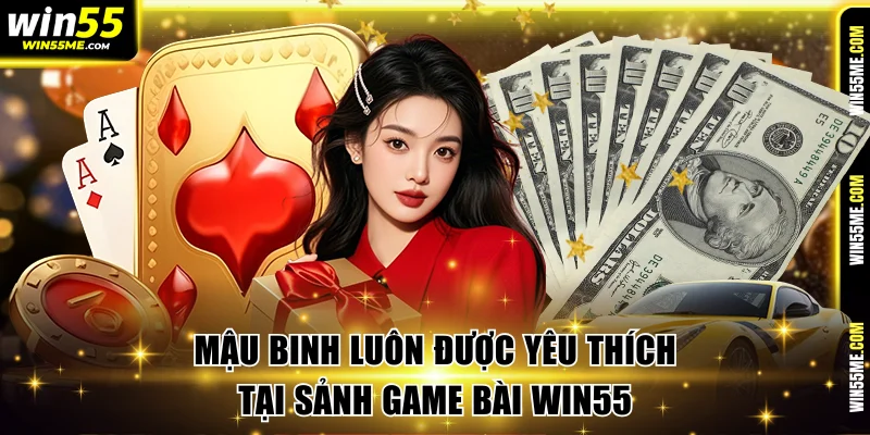Mậu binh luôn được yêu thích tại sảnh game bài Win55