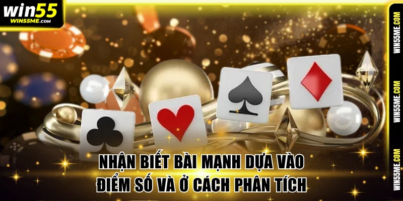 Nhận biết bài mạnh dựa vào điểm số và ở cách phân tích