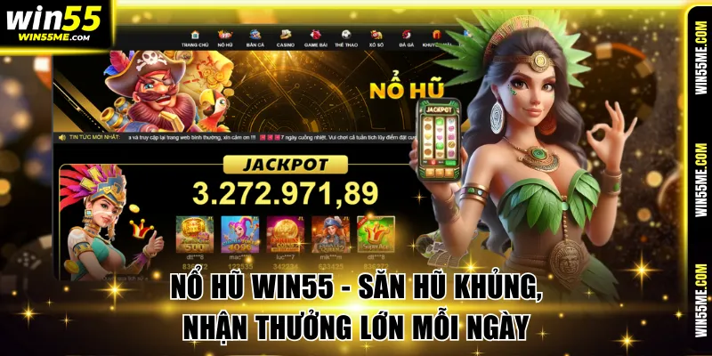 Nổ Hũ Win55 - Săn Hũ Khủng, Nhận Thưởng Lớn Mỗi Ngày