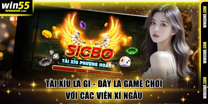 Tài Xỉu là gì - Đây là game chơi với các viên xí ngầu