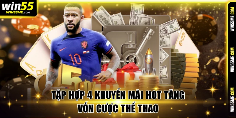 Tập hợp 4 khuyến mãi hot tăng vốn cược thể thao