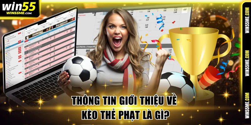 Thông tin giới thiệu về kèo thẻ phạt là gì?