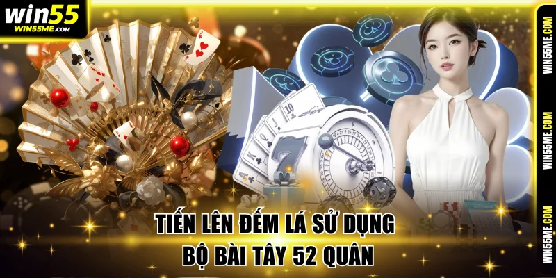 Tiến lên đếm lá sử dụng bộ bài Tây 52 quân