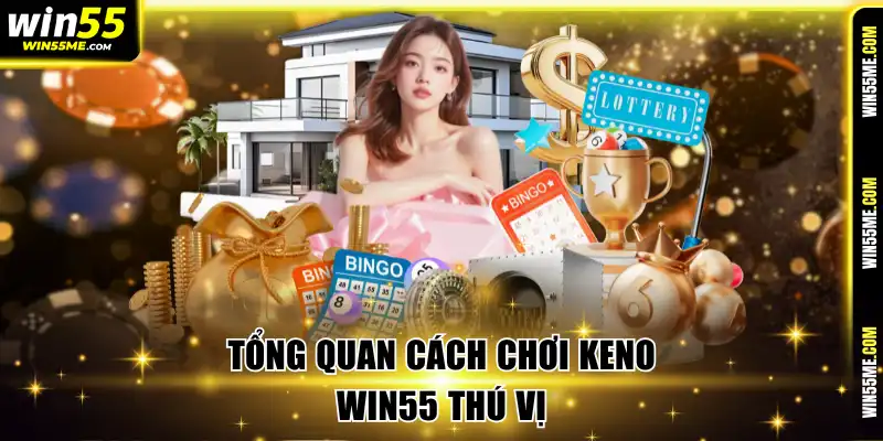 Tổng quan cách chơi keno Win55 thú vị