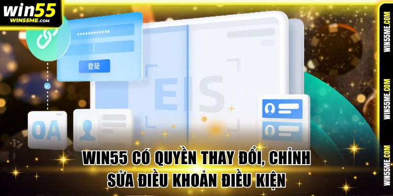 Win55 có quyền thay đổi, chỉnh sửa điều khoản điều kiện 